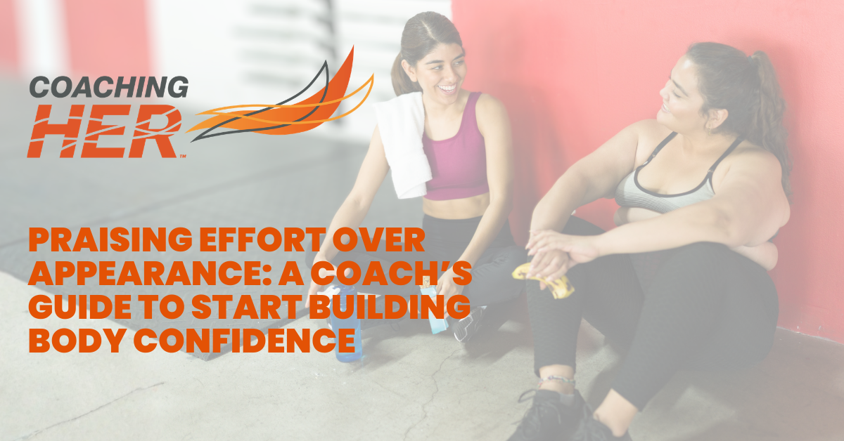 Praising Effort Over Appearance: A Coach’s Guide to Start Building Body Confidence